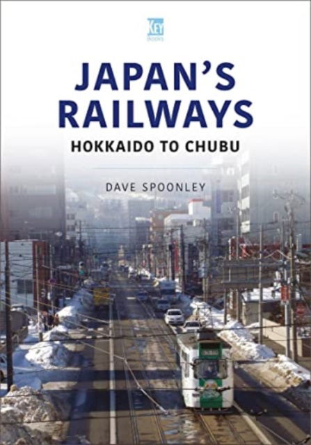 Cover for Dave Spoonley · Japan's Railways: Hokkaido to Chubu - World Railways Series (Paperback Book) (2023)