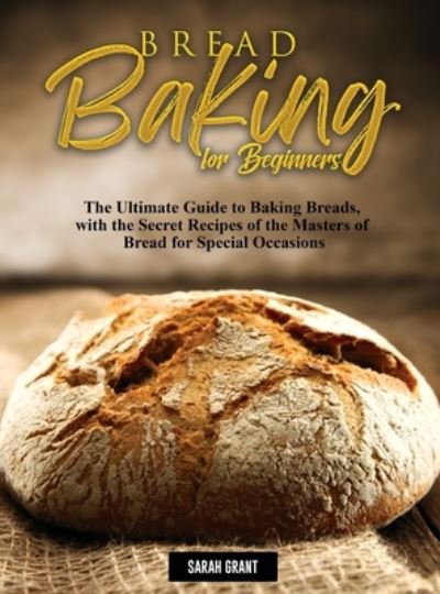 Cover for Sarah Grant · Bread Baking for Beginners (Hardcover Book) (2021)