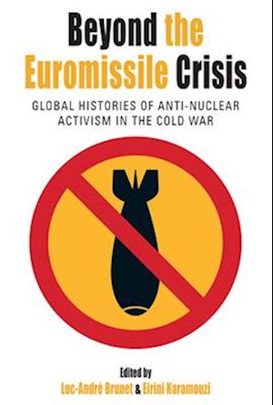 Cover for Beyond the Euromissile Crisis: Global Histories of Anti-Nuclear Activism in the Cold War - Protest, Culture &amp; Society (Hardcover Book) (2025)