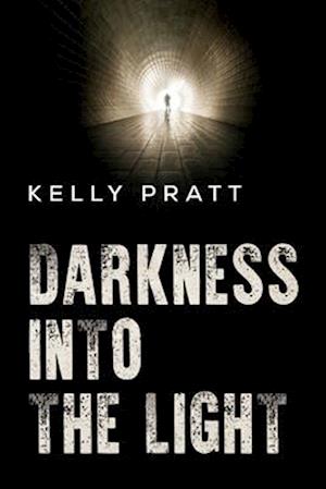 Cover for Kelly Pratt · Darkness into the light (Paperback Book) (2025)