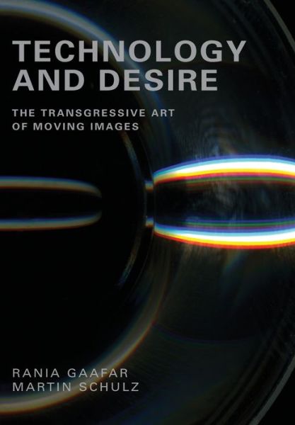 Cover for Rania Gaafar · Technology and Desire: The Transgressive Art of Moving Images (Paperback Book) (2014)