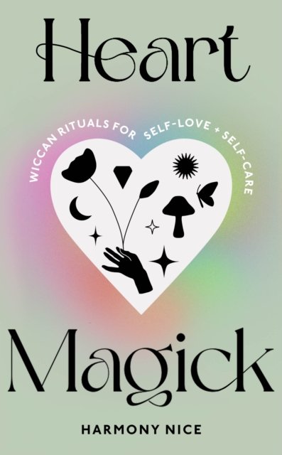 Cover for Harmony Nice · Heart Magick: Wiccan rituals for self-love and self-care (Hardcover bog) (2022)