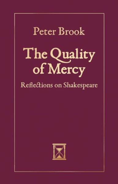 Cover for Peter Brook · The Quality of Mercy: Reflections on Shakespeare (Hardcover Book) [Hardback edition] (2013)