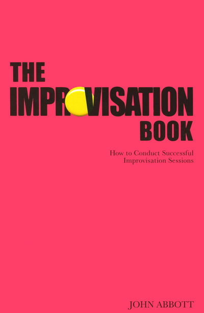 Cover for John Abbott · The Improvisation Book: How to Conduct Successful Improvisation Sessions (Paperback Book) (2007)