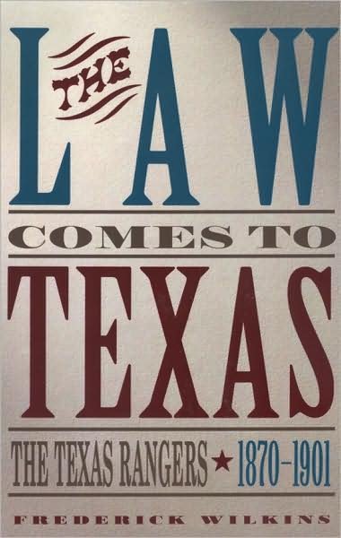 The Law Comes To Texas: The Texas Rangers, 1870-1901 - Frederick Wilkins - Bücher - State House Press - 9781880510612 - 30. Dezember 2006