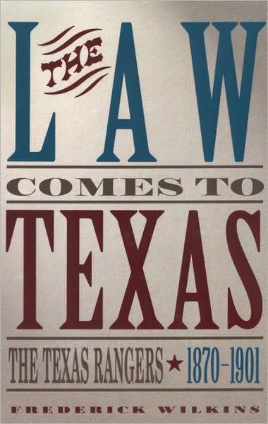The Law Comes To Texas: The Texas Rangers, 1870-1901 - Frederick Wilkins - Books - State House Press - 9781880510612 - December 30, 2006