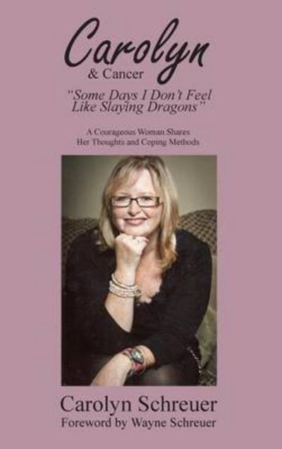 Cover for Carolyn Schreuer · Carolyn &amp; Cancer: Some Days I Don't Feel Like Slaying Dragons (Innbunden bok) (2015)