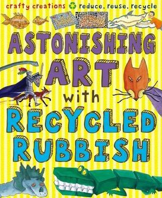 Cover for Susan Martineau · Astonishing Art with Recycled Rubbish: Reduce, Reuse, Recycle! - Gruesome Series (Paperback Book) [2 Revised edition] (2012)