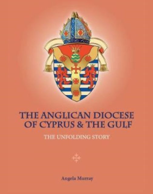 Cover for Angela Murray · The Anglican Diocese of Cyprus and the Gulf: The Unfolding Story (Hardcover bog) [Hmf edition] (2020)