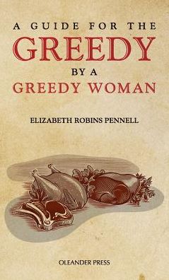 Cover for Elizabeth Robins Pennell · A Guide for the Greedy: by a Greedy Woman (Hardcover Book) (2013)