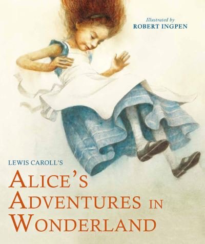 Cover for Lewis Carroll · Alice's Adventures in Wonderland - Robert Ingpen Illustrated Classics (Hardcover Book) [Abridged edition] (2021)