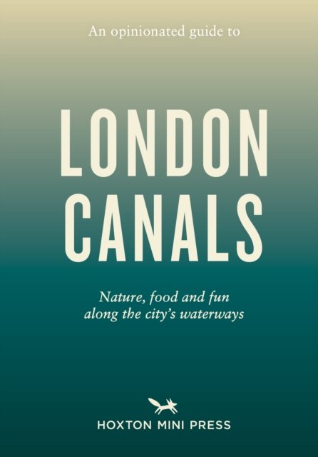 An Opinionated Guide to London Canals - Emmy Watts - Kirjat - Hoxton Mini Press - 9781914314612 - torstai 4. heinäkuuta 2024