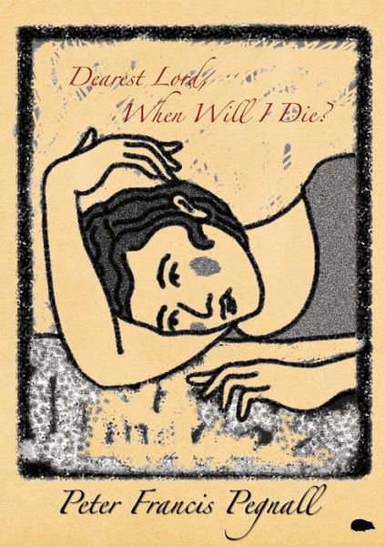 Cover for Peter Francis Pegnall · Dearest Lord, When Will I Die? (Paperback Book) (2019)