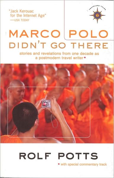 Marco Polo Didn't Go There: Stories and Revelations from One Decade as a Postmodern Travel Writer - Rolf Potts - Kirjat - Travelers' Tales, Incorporated - 9781932361612 - torstai 18. syyskuuta 2008