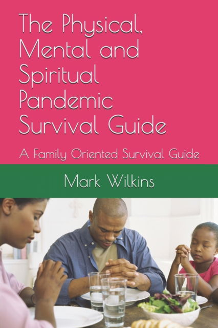 Cover for The Prophet Of Life · The Physical, Mental and Spiritual Pandemic Survival Guide: A Family Oriented Survival Guide (Paperback Book) (2020)