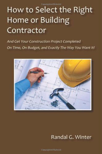 Cover for Randal G Winter · How to Select the Right Home or Building Contractor (Paperback Book) (2013)