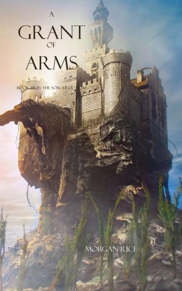 Cover for Morgan Rice · A Grant of Arms - Sorcerer's Ring (Pocketbok) (2013)