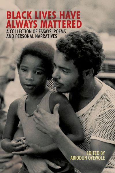 Cover for Abiodun Oyewole · Black Lives Have Always Mattered – A Collection of Essays, Poems, and Personal Narratives (Paperback Book) (2017)