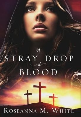 Cover for Roseanna M White · A Stray Drop of Blood (Hardcover bog) (2019)
