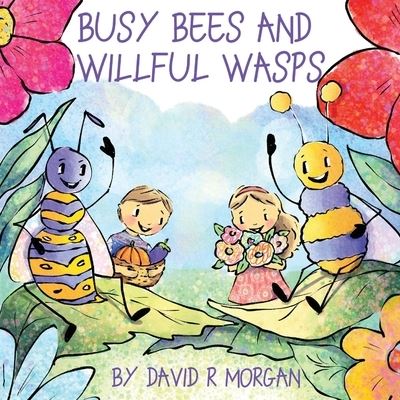 Cover for David R Morgan · Busy Bees and Willful Wasps (Paperback Book) (2019)