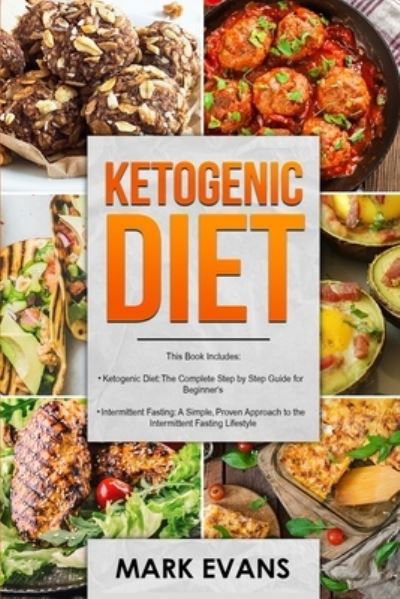 Ketogenic Diet: & Intermittent Fasting - 2 Manuscripts - Ketogenic Diet: The Complete Step by Step Guide for Beginner's & Intermittent Fasting: A ... Approach to Intermittent Fasting (Volume 1) - Evans, Mark (Coventry University UK) - Livres - Alakai Publishing LLC - 9781951030612 - 29 juillet 2019