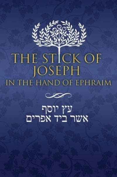 Cover for Restoration Scriptures Foundation · The Stick of Joseph in the Hand of Ephraim (Hardcover Book) [Annotated edition] (2019)