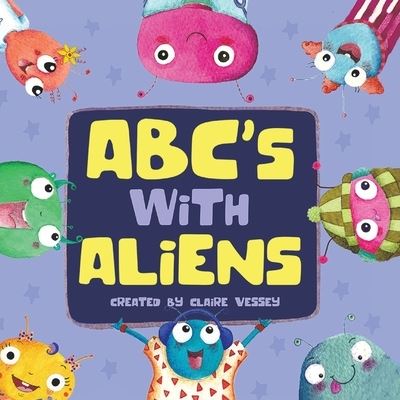 ABC's With Aliens - Claire Vessey - Books - Puppy Dogs & Ice Cream - 9781953177612 - November 1, 2020