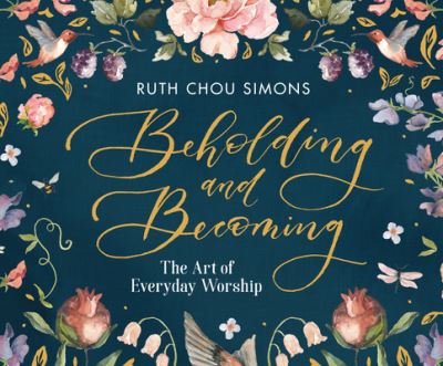 Beholding and Becoming - Ruth Chou Simons - Music - Dreamscape Media - 9781974967612 - September 10, 2019