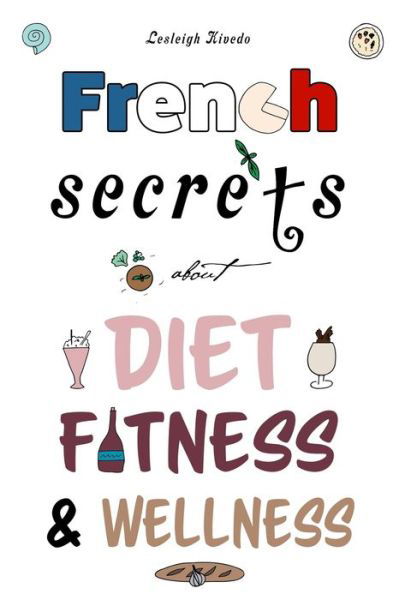 Cover for Lesleigh Kivedo · French Secrets about Diet, Fitness &amp; Wellness (Pocketbok) (2018)