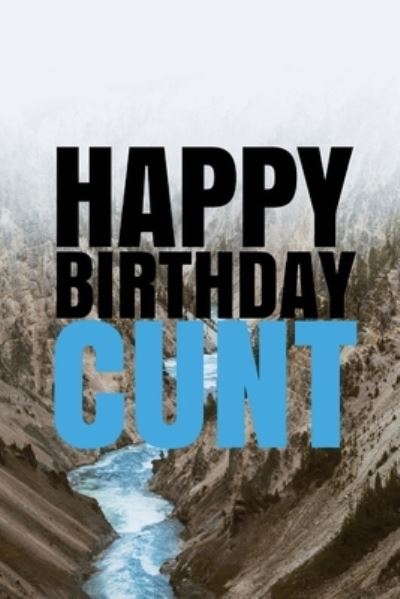 Cover for R J Duncan · &quot;HAPPY BIRTHDAY, CUNT!&quot; A fun, rude, playful DIY birthday card (EMPTY BOOK), 50 pages, 6x9 inches (Paperback Book) (2017)