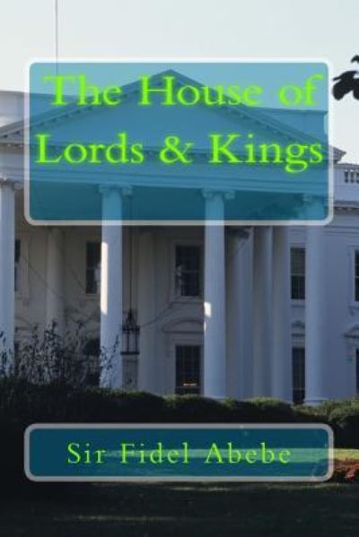 Cover for Sir Fidel Emmanuel Abebe · The House of Lords &amp; Kings (Paperback Book) (2017)