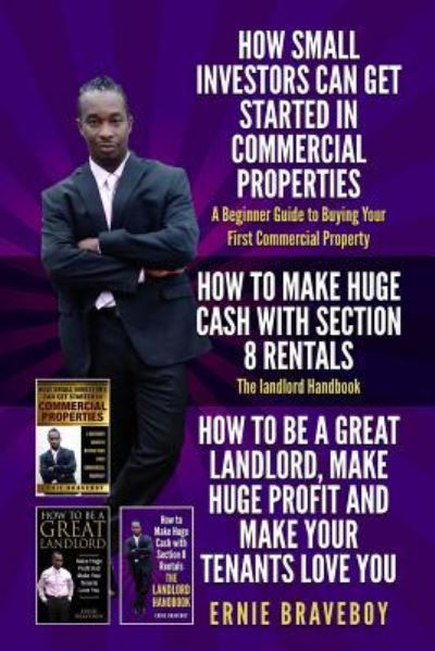 Cover for Ernie Braveboy · How Small Investors Can Get Started in Commercial Properties a Beginner Guide to Buying Your First Commercial Property How to Make Huge Cash with Section 8 Rentals the Landlord Handbook (Paperback Book) (2018)