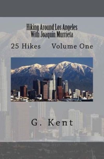 Cover for G Kent · Hiking Around Los Angeles With Joaquin Murrieta (Paperback Book) (2018)