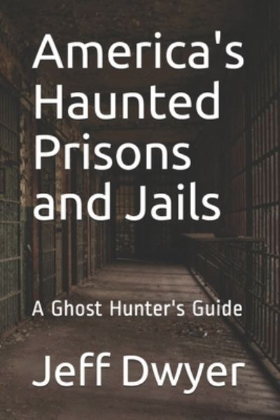 Cover for Jeff Dwyer · America's Haunted Prisons and Jails (Paperback Book) (2019)