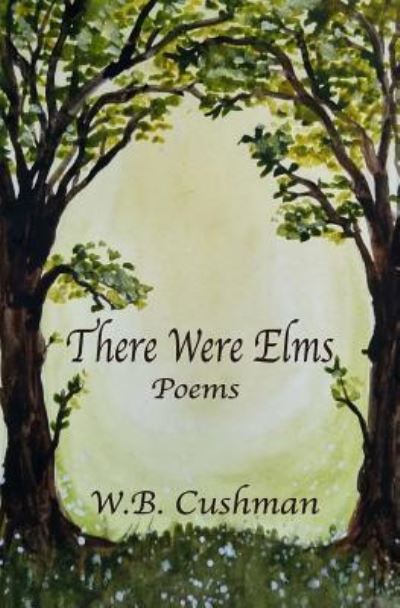 Cover for W B Cushman · There Were Elms (Taschenbuch) (2018)