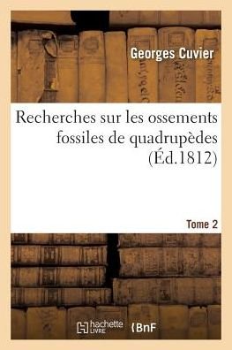Cover for Georges Cuvier · Recherches Sur Les Ossements Fossiles de Quadrupedes Tome 2 (Paperback Book) (2016)