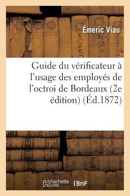 Cover for Viau · Guide Du Verificateur A l'Usage Des Employes de l'Octroi de Bordeaux 2e Edition (Paperback Book) (2016)