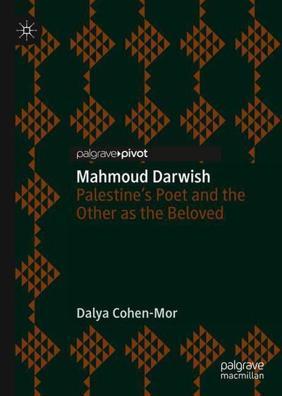 Cover for Dalya Cohen-Mor · Mahmoud Darwish: Palestine’s Poet and the Other as the Beloved (Hardcover Book) [1st ed. 2019 edition] (2019)