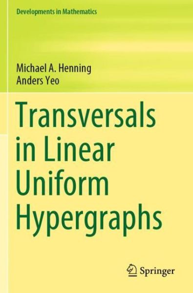 Cover for Michael A. Henning · Transversals in Linear Uniform Hypergraphs - Developments in Mathematics (Paperback Book) [1st ed. 2020 edition] (2021)