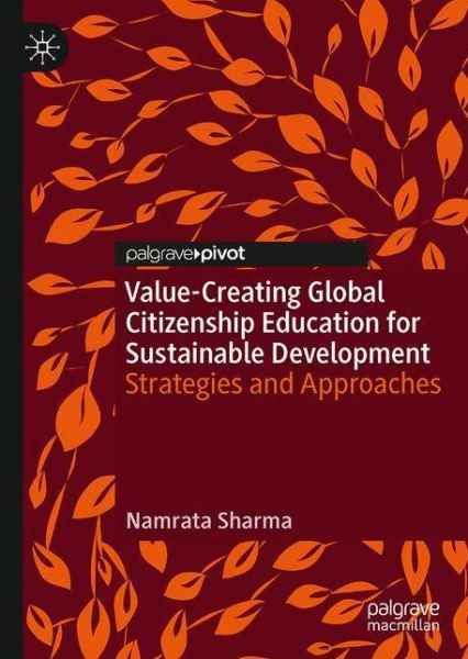 Cover for Namrata Sharma · Value-Creating Global Citizenship Education for Sustainable Development: Strategies and Approaches - Palgrave Studies in Global Citizenship Education and Democracy (Hardcover Book) [1st ed. 2020 edition] (2020)
