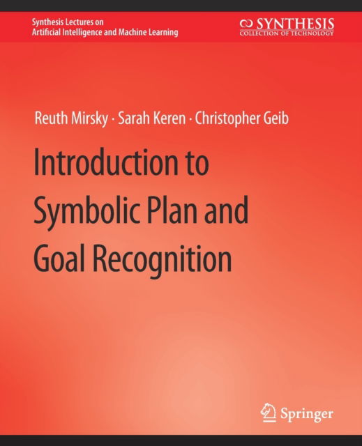 Cover for Reuth Mirsky · Introduction to Symbolic Plan and Goal Recognition - Synthesis Lectures on Artificial Intelligence and Machine Learning (Paperback Book) (2021)