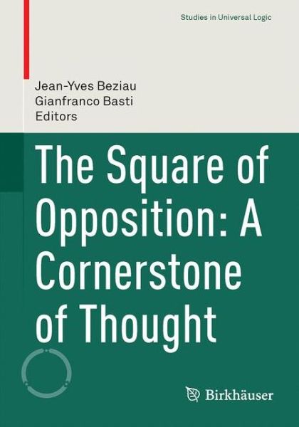 The Square of Opposition: A Cornerstone of Thought - Studies in Universal Logic - - Books - Birkhauser Verlag AG - 9783319450612 - March 17, 2017