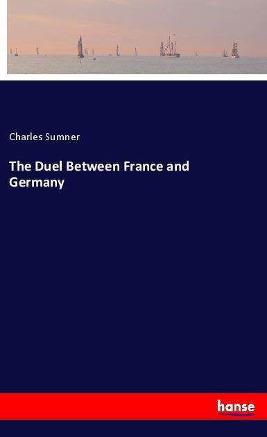 The Duel Between France and Germ - Sumner - Książki -  - 9783337535612 - 