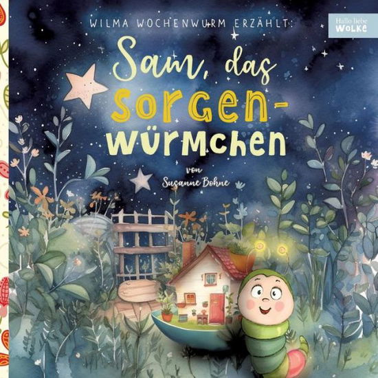 Cover for Susanne Bohne · Wilma Wochenwurm erzählt: Sam, das Sorgenwürmchen (Book) (2023)