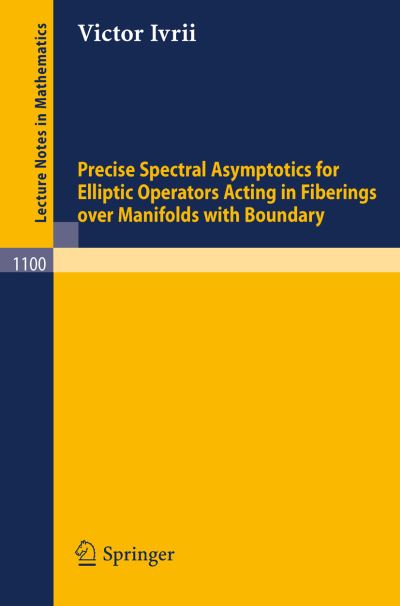 Cover for Ivrii, Victor (University of Toronto, Canada) · Precise Spectral Asymptotics for Elliptic Operators Acting in Fiberings over Manifolds with Boundary - Lecture Notes in Mathematics (Paperback Book) (1984)