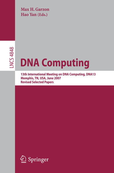 Cover for Max H Garzon · Dna Computing: 13th International Meeting on Dna Computing, Dna13, Memphis, Tn, Usa, June 4-8, 2007, Revised Selected Papers - Lecture Notes in Computer Science (Paperback Book) (2008)