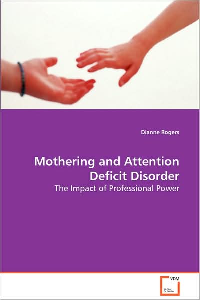 Cover for Dianne Rogers · Mothering and Attention Deficit Disorder: the Impact of Professional Power (Paperback Book) (2008)