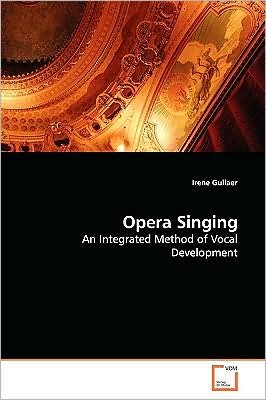 Irene Gullaer · Opera Singing: an Integrated Method of Vocal Development (Paperback Book) (2009)