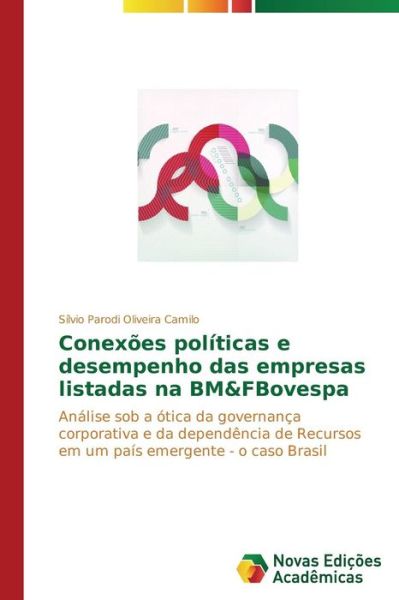 Cover for Sílvio Parodi Oliveira Camilo · Conexões Políticas E Desempenho Das Empresas Listadas Na Bm&amp;fbovespa: Análise Sob a Ótica Da Governança Corporativa E Da Dependência De Recursos Em Um ... - O Caso Brasil (Paperback Book) [Portuguese edition] (2014)