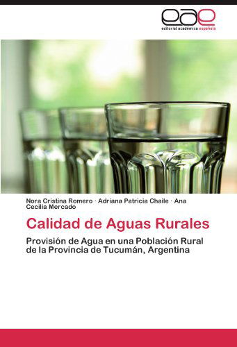 Cover for Ana Cecilia Mercado · Calidad De Aguas Rurales: Provisión De Agua en Una Población Rural De La Provincia De Tucumán, Argentina (Paperback Book) [Spanish edition] (2012)